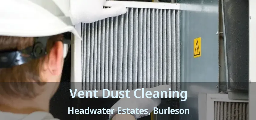 Vent Dust Cleaning Headwater Estates, Burleson - TX