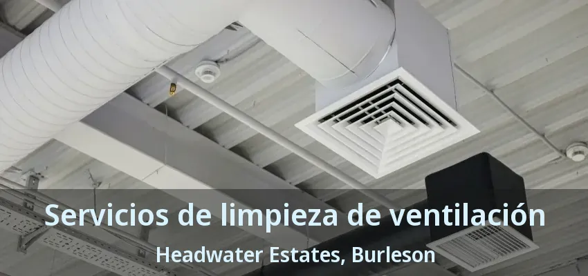 Servicios de limpieza de ventilación Headwater Estates, Burleson - TX Servicios de limpieza de ventilación Headwater Estates, Burleson - TX