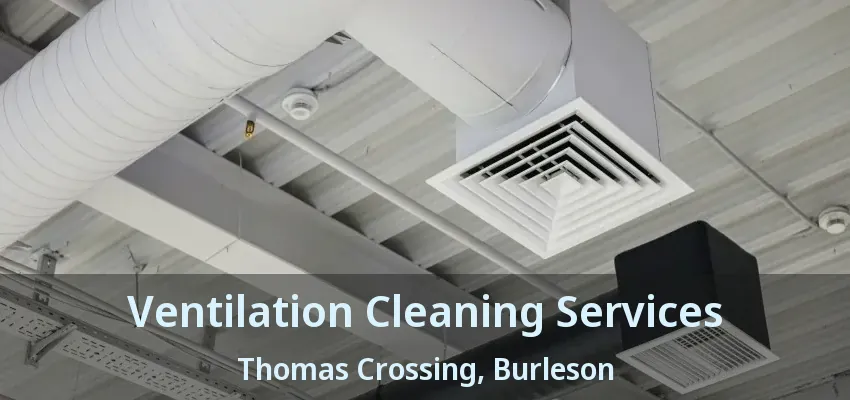 Ventilation Cleaning Services Thomas Crossing, Burleson - TX