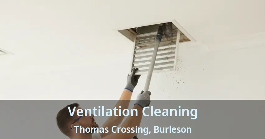 Ventilation Cleaning Thomas Crossing, Burleson - TX Ventilation Cleaning Thomas Crossing, Burleson - TX