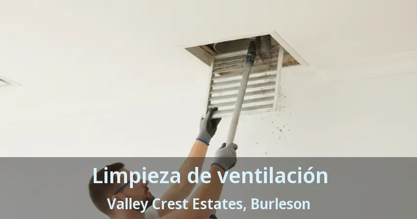 Limpieza de ventilación Valley Crest Estates, Burleson - TX