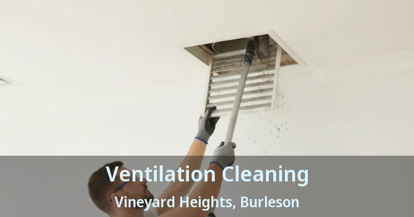 Ventilation Cleaning Vineyard Heights, Burleson - TX