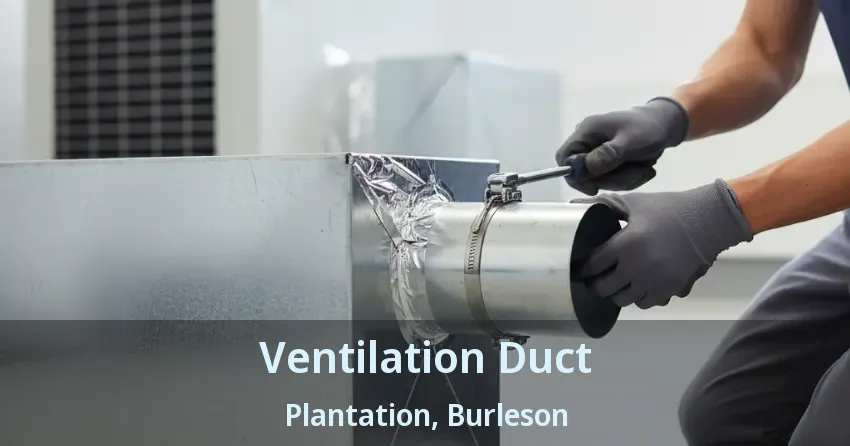 Ventilation Duct Plantation, Burleson - TX Ventilation Duct Plantation, Burleson - TX
