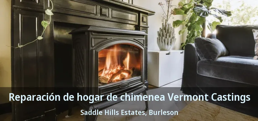 Reparación de hogar de chimenea Vermont Castings Saddle Hills Estates, Burleson - TX