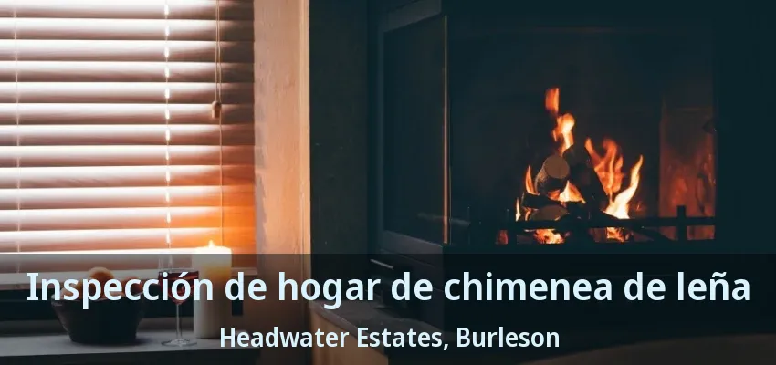 Inspección de hogar de chimenea de leña Headwater Estates, Burleson - TX