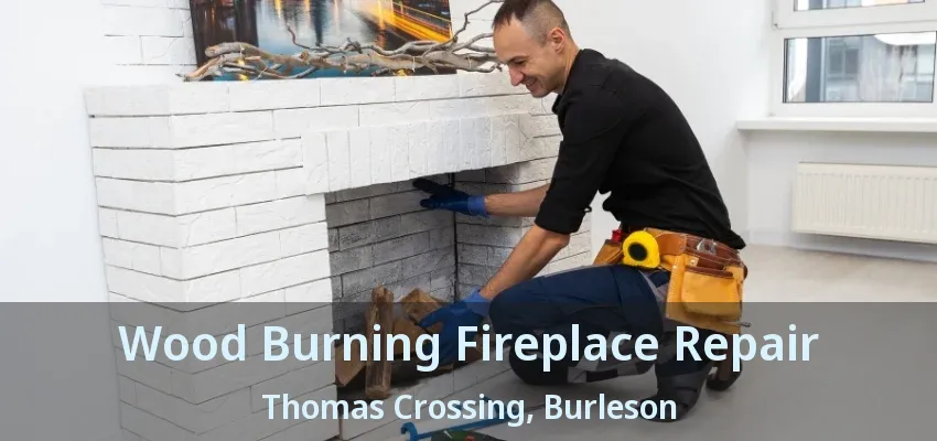 Wood Burning Fireplace Repair Thomas Crossing, Burleson - TX